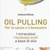 Oil pulling. I miracolosi risciacqui orali a base di olio