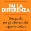 Fai la differenza. Una guida per gli introversi che vogliono contare