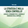 La strategia è nulla senza controllo! Logiche e strumenti per il controllo strategico delle imprese