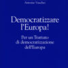 Democratizzare l'Europa! Per un trattato di democratizzazione dell'Europa