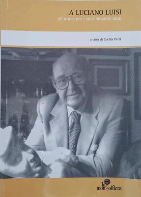 A Luciano Luisi. Gli amici per i suoi novanta anni