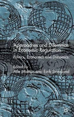 Approaches and Dilemmas in Economic Regulation: Politics, Economics and Dynamics Approaches and Dilemmas in Economic Regulation: Politics, Economics and Dynamics
