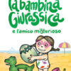 La bambina giurassica e l'amico misterioso. Ediz. a colori