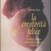 La creatività felice. Teoria e prassi della formazione olistica