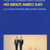 Ho molti amici gay. La crociata omofoba della politica italiana