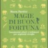 Magie di buona fortuna. Incantesimi altari e talismani per aspiranti streghe