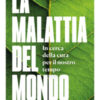 La malattia del mondo. In cerca della cura per il nostro tempo