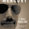 Freddie Mercury. I will rock you. La biografia definitiva