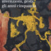Immaginazioni, invenzioni, gesti: gli anni cinquanta. Ediz. a colori