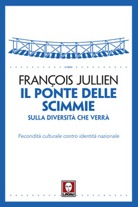 Il ponte delle scimmie. Sulla diversità che verrà. Fecondità culturale contro identità nazionale