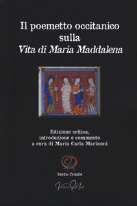 Il poemetto occitanico sulla vita di Maria Maddalena. Testo occitano a fronte. Ediz. critica