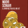 Nuovi schiavi. Il lavoro nell'Italia del Jobs Act
