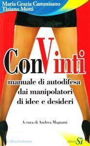 ConVinti. Manuale di autodifesa dai manipolatori di idee e desideri