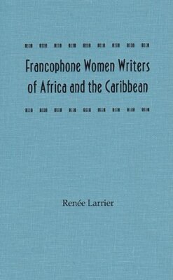 Francophone Women Writers of Africa and the Caribbean (Inglese)