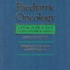 Paediatric Oncology, 2Ed: Clinical practice and controversies