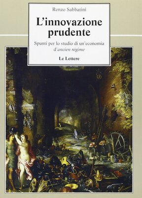 L'innovazione prudente. Spunti per lo studio di un'economia d'ancien régime