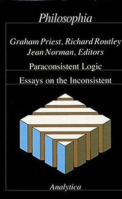 Paraconsistent Logic: Essays on the Inconsistent
