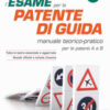 L'esame per la patente di guida. Manuale teorico-pratico per le patenti A e B