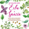 In salute con erbe e spezie. Dall'alloro al rosmarino, tisane, ricette e consigli per il benessere quotidiano