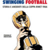 Swinging football. Storia e aneddoti della Coppa Rimet 1966