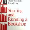 Booksellers Association's Guide to Starting and Running a Bookshop: Introduction to Bookselling Practice and Organization