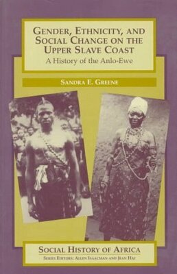 Gender, Ethnicity, and Social Change on the Upper Slave Coast: A History of the Anlo-Ewe (Inglese)