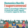 I superconnessi. Come la tecnologia influenza le menti dei nostri ragazzi e il nostro rapporto con loro