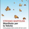 Manifesto per la felicità. Come passare dalla società del ben-avere a quella del ben-essere
