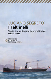 I Feltrinelli. Storia di una dinastia imprenditoriale (1854-1942)