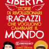 Libertà. Storie di rivoluzionari per ragazzi che vogliono cambiare il mondo
