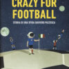 Crazy for football. Storia di una sfida davvero pazzesca