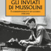 Gli inviati di Mussolini. I corrispondenti di guerra 1940-1943