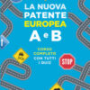 La nuova patente europea A e B. Corso completo con tutti i quiz