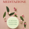 Meditazione. Il metodo facile per cominciare