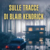 Sulle tracce di Blair Kendrick