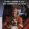 Storia di un cane e dell'uomo a cui ha cambiato la vita