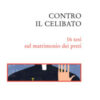 Contro il celibato. 16 tesi sul matrimonio dei preti