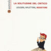 La solitudine del critico. Leggere, riflettere, resistere