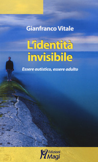 L'identità invisibile. Essere autistico, essere adulto
