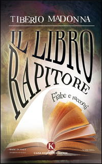 Il  libro rapitore. Fiabe e racconti