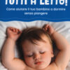 Tutti a letto! Come aiutare il tuo bambino a dormire senza piangere