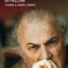 La cartomante di Fellini. L'uomo, il genio, l'amico