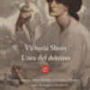 L'ora del destino. Jane Austen, Mary Shelley, Giovanna D'Arco. Il coraggio di scegliere la libertà
