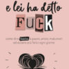 E lei ha detto FUCK. Come dire basta a paure, ansie, malumori ed essere più felici ogni giorno