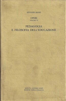 Pedagogia e Filosofia dell'Educazione. (Opere di Antonio Banfi 6)