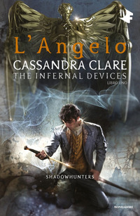 L'angelo. Shadowhunters. The infernal devices Vol. 1