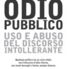 Odio pubblico. Uso e abuso del discorso intollerante
