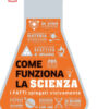 Come funziona la scienza. I fatti spiegati visivamente