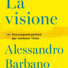 La visione. Una proposta politica per cambiare l'Italia