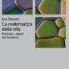 La matematica della vita. Risolvere i segreti dell'esistenza